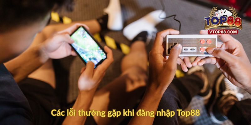 Các lỗi thường gặp khi đăng nhập Top88