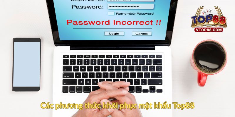 Các phương thức khôi phục mật khẩu Top88
