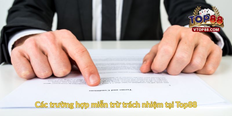 Các trường hợp miễn trừ trách nhiệm tại Top88
