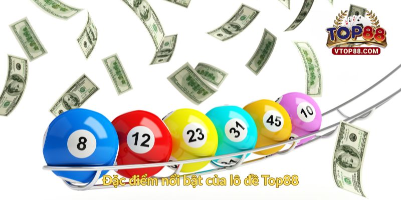 Đặc điểm nổi bật của lô đề Top88
