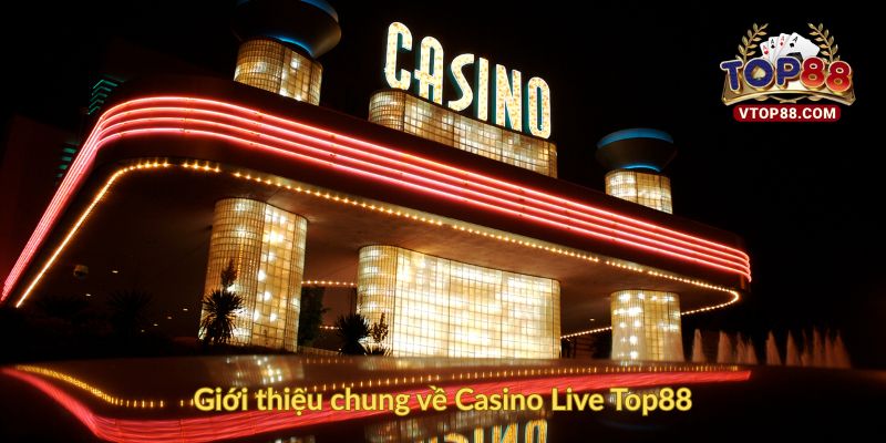 Casino Live Top88: Sòng Bài Trực Tuyến Đỉnh Cao & An Toàn 1 Giới thiệu chung về Casino Live Top88