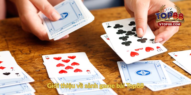 Game Bài Top88: Trải Nghiệm Sòng Bài Online Đẳng Cấp 1 Giới thiệu về sảnh game bài Top88