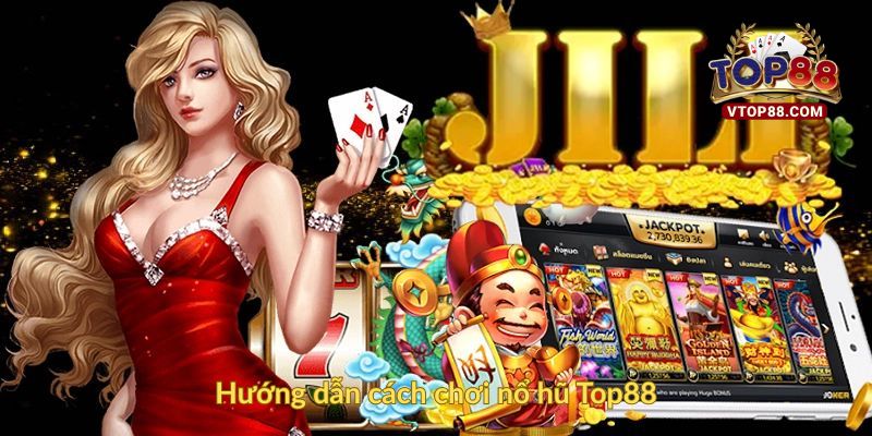 Hướng dẫn cách chơi nổ hũ Top88