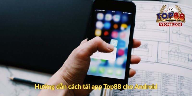 Hướng dẫn cách tải app Top88 cho Android