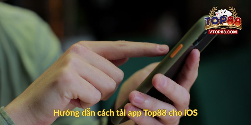Hướng dẫn cách tải app Top88 cho iOS