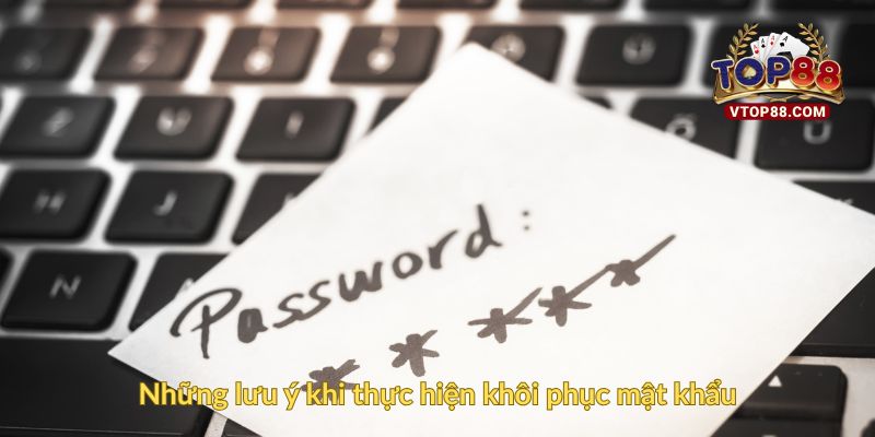 Những lưu ý khi thực hiện khôi phục mật khẩu