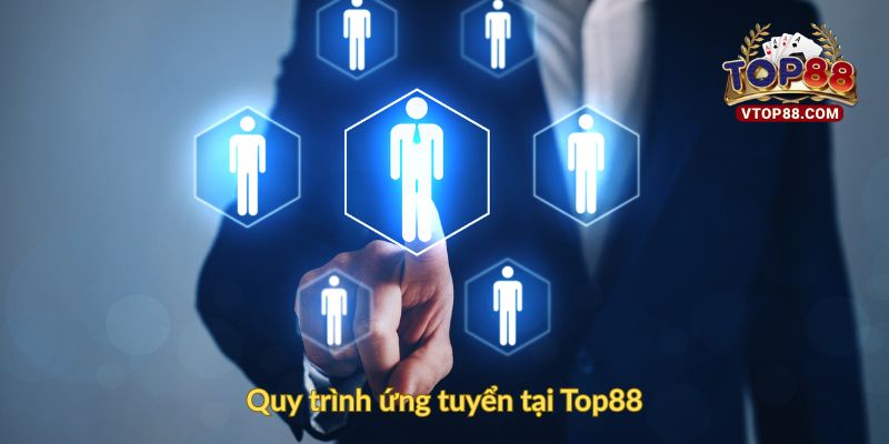 Quy trình ứng tuyển tại Top88