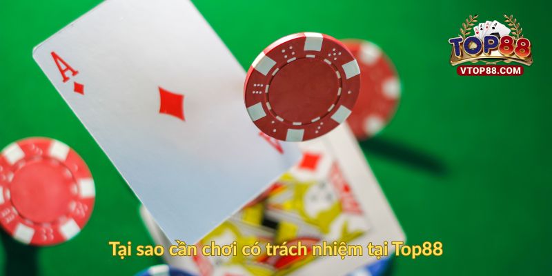 Tại sao cần chơi có trách nhiệm tại Top88